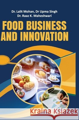 Food Business and Innovation Lalit Mohan K. Maheshwari Upma Singh Raaz 9789362248626 Discovery Publishing House (India)