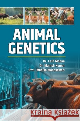 Animal Genetics Lalit Mohan, Manish Kumar Manish Mah 9789362249067