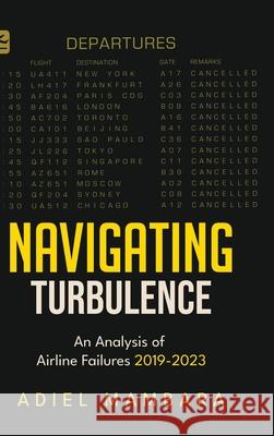 Navigating Turbulence: An Analysis of Airline Failures 2019-2023 Adiel Mambara 9789362610706 Bluerose Publishers