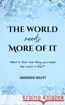 The World Needs More Of It Bhatt, Abhishek 9789362614186