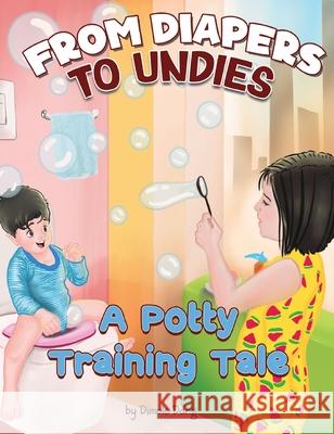 From Diapers To Undies - A Potty Training Tale Dimple Dang 9789362616661