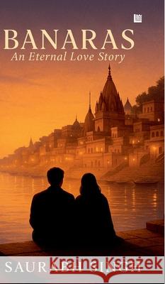 BANARAS An Eternal Love Story Saurabh Singh 9789362630117