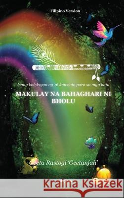 Makulay na Bahaghari ni Bholu Geeta Rastogi 'Geetanjali' 9789362691200 Ukiyoto Publishing