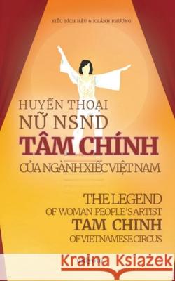 The Legend of People's Artist Tam Chinh in Vietnamese Circus Kieu B?ch Hau                            Khanh Phương 9789362693693 Ukiyoto Publishing