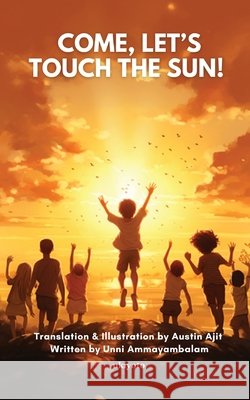Come, Let's touch the Sun! Austin Ajit 9789362694317 Ukiyoto Publishing