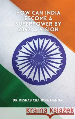How Can India Become a Superpower by 2047 Dr Keshab Chandra Mandal 9789362695536
