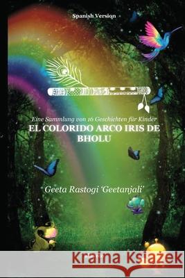 El colorido arco iris de Bholu Geeta Rastogi 'Geetanjali' 9789362696045 Ukiyoto Publishing