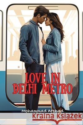 Love in Delhi Metro Mohammad Arshad 9789362696960 Ukiyoto Publishing