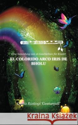 El colorido arco iris de Bholu Geeta Rastogi 'Geetanjali' 9789362698452 Ukiyoto Publishing