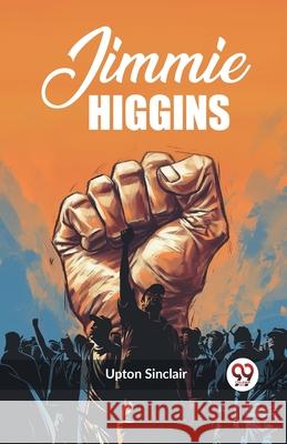 Jimmie Higgins Upton Sinclair 9789362760289