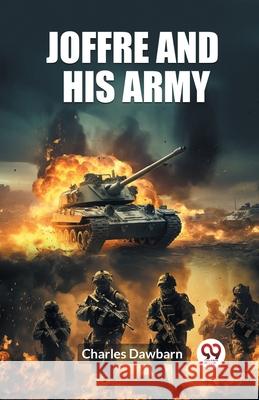 Joffre And His Army Charles Dawbarn 9789362760708 Double 9 Books