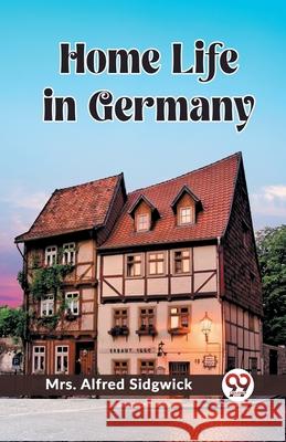Home Life in Germany Alfred Sidgwick 9789362761217 Double 9 Books