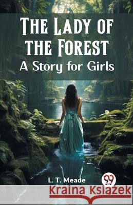 The Lady of the Forest A Story for Girls L. T. Meade 9789362761521 Double 9 Books