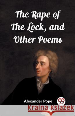 The Rape of the Lock, and Other Poems Alexander Pope 9789362761750