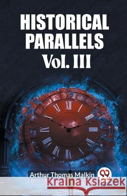 Historical Parallels Vol. III Arthur Thomas Malkin 9789362762580