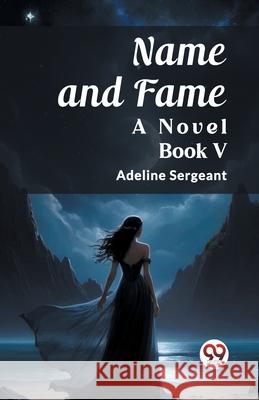 Name and Fame A Novel BOOK V Adeline Sergeant 9789362762672 Double 9 Books