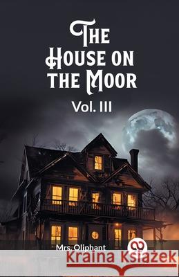 The House on the Moor Vol. III Oliphant 9789362762696