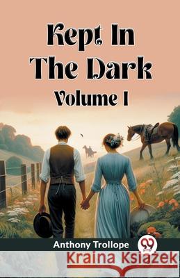 Kept In The Dark Volume I Anthony Trollope 9789362762948