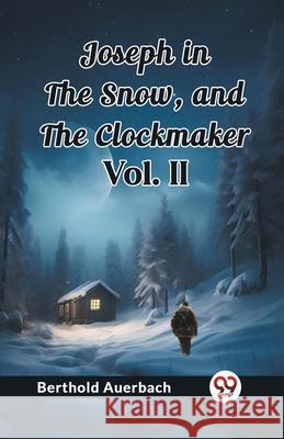 Joseph in the Snow, and The Clockmaker Vol. II Berthold Auerbach 9789362762979 Double 9 Books