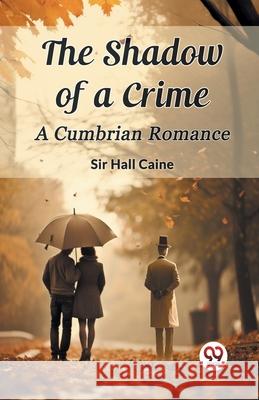 The Shadow of a Crime A Cumbrian Romance Hall Caine 9789362763525 Double 9 Books