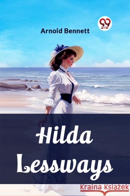 Hilda Lessways Arnold Bennett 9789362763624