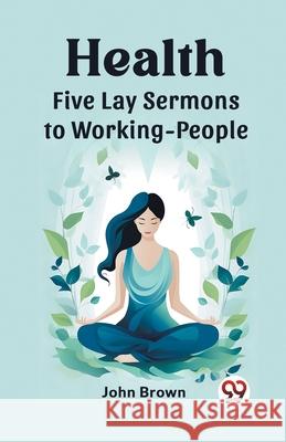 Health Five Lay Sermons to Working-People John Brown 9789362764003 Double 9 Books