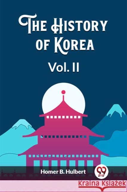 The History of Korea Vol. II Homer B Hulbert 9789362764027 Double 9 Books