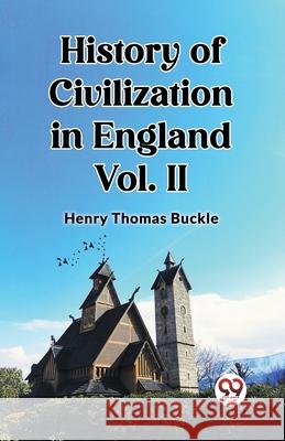 History of Civilization in England Vol. II Henry Thomas Buckle 9789362764393