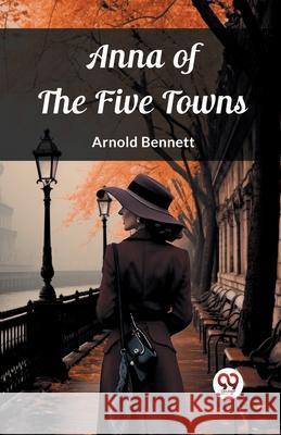 Anna of the Five Towns Arnold Bennett 9789362764423 Double 9 Books