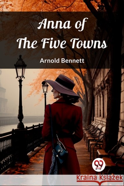 Anna of the Five Towns (Edition2023) Arnold Bennett 9789362764423 Double 9 Books