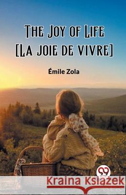 The Joy of Life [La joie de vivre] Emile Zola 9789362764652