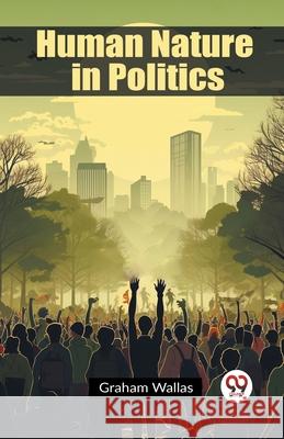 Human Nature in Politics Graham Wallas 9789362764676 Double 9 Books