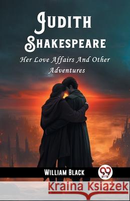 Judith Shakespeare Her Love Affairs And Other Adventures William Black 9789362765130 Double 9 Books