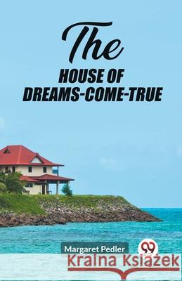 The House of Dreams-Come-True Margaret Pedler 9789362765413 Double 9 Books