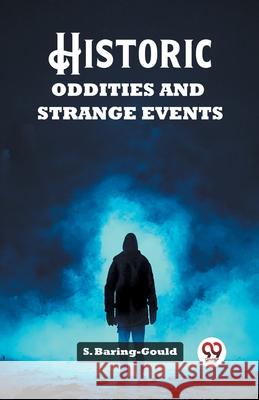 Historic Oddities and Strange Events S. Baring-Gould 9789362765925