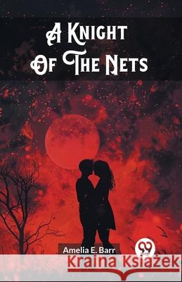 A Knight Of The Nets Amelia E. Barr 9789362766069 Double 9 Books