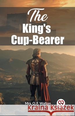 The King's Cup-Bearer O. F. Walton 9789362766144 Double 9 Books