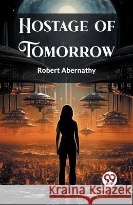 Hostage of Tomorrow Robert Abernathy 9789362766618 Double 9 Books