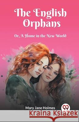 The English Orphans Or, A Home in the New World Mary Jane Holmes 9789362766731 Double 9 Books