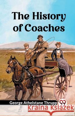 The History of Coaches George Athelstane Thrupp 9789362766915 Double 9 Books
