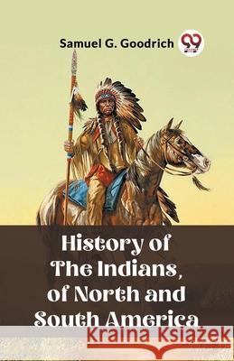 History of the Indians, of North and South America Samuel G. Goodrich 9789362767592 Double 9 Books