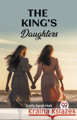 The King's Daughters Emily Sarah Holt 9789362767998