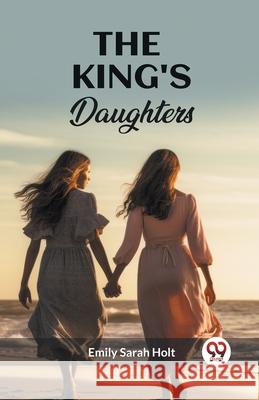 The King's Daughters Emily Sarah Holt 9789362767998 Double 9 Books