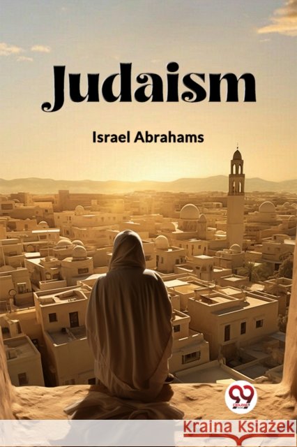 Judaism (Edition2023) Israel Abrahams 9789362768063