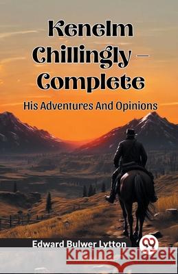 Kenelm Chillingly - Complete His Adventures And Opinions Edward Bulwer Lytton 9789362768353 Double 9 Books