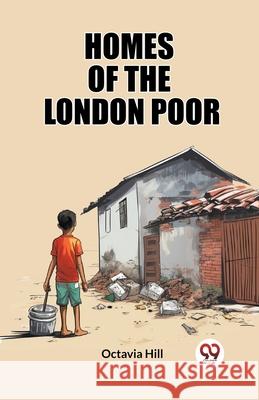Homes of the London Poor Octavia Hill 9789362768377
