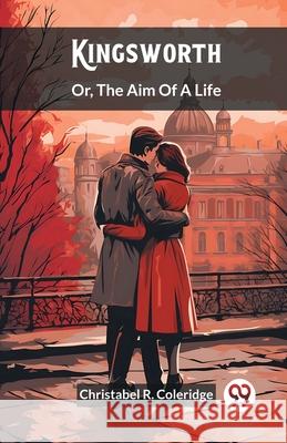 Kingsworth Or, The Aim Of A Life Christabel Rose Coleridge 9789362768841