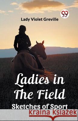 Ladies in the Field Sketches of Sport Lady Violet Greville 9789362768971 Double 9 Books