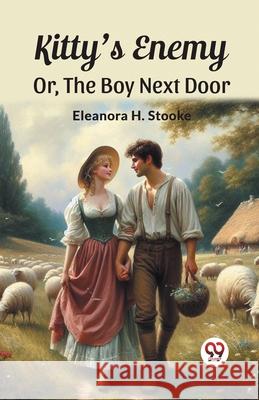 Kitty'S Enemy Or, The Boy Next Door Eleanora H. Stooke 9789362769077