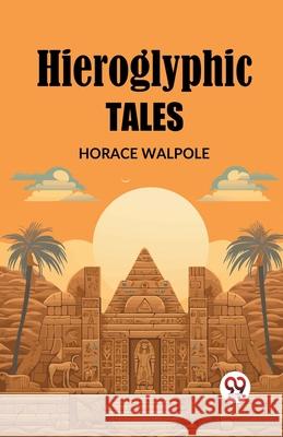 Hieroglyphic Tales Horace Walpole 9789362769435 Double 9 Books